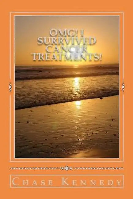 OMG! I Surrvived Cancer Treatments! by Chase Kennedy