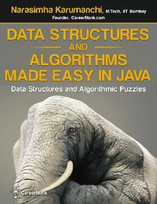 Data Structures and Algorithms Made Easy in Java: Data Structure and Algorithmic Puzzles, Second Edition by Narasimha Karumanchi