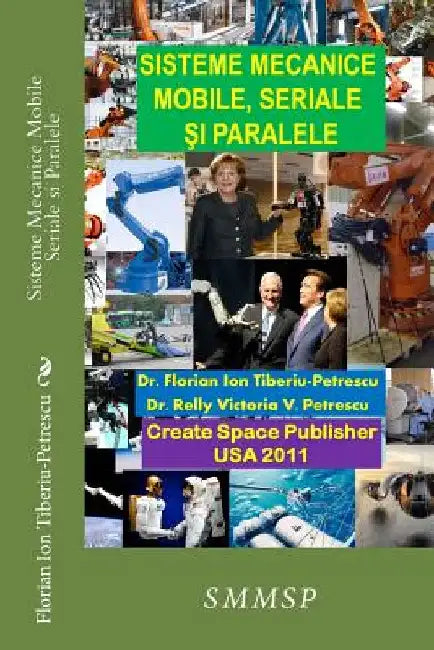 Sisteme Mecanice Mobile Seriale Si Paralele by Petrescu, Dr Florian Ion Tiberiu