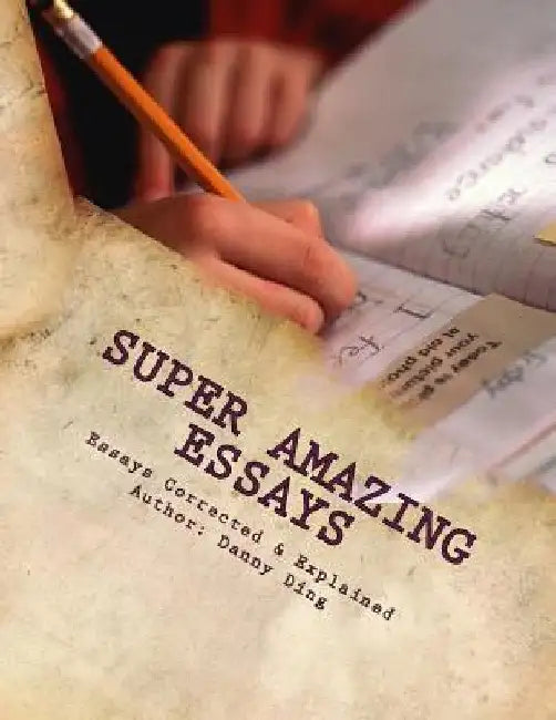 Super Amazing Essays(TM): ESL Writing: ESL Essays Corrected & Explained by Danny Ding
