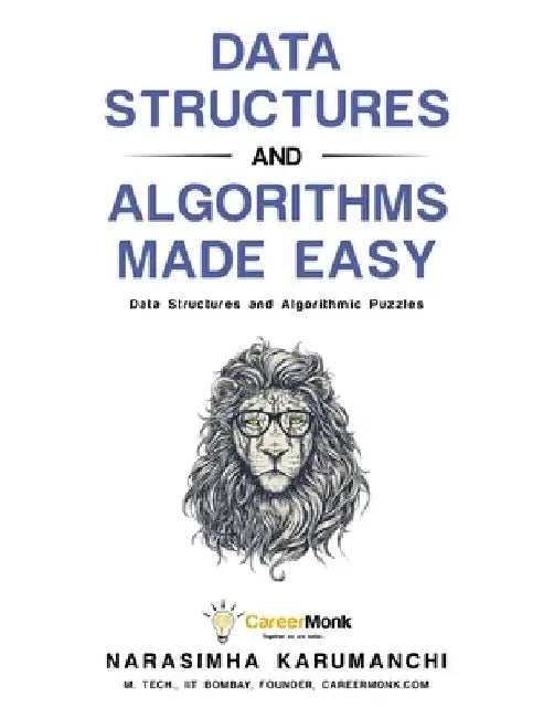 Data Structures and Algorithms Made Easy: Data Structure and Algorithmic Puzzles, Second Edition by Narasimha Karumanchi