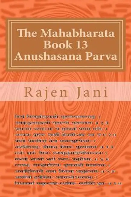 Mahabharata Book 13 Anushasana Parva by Rajen Jani