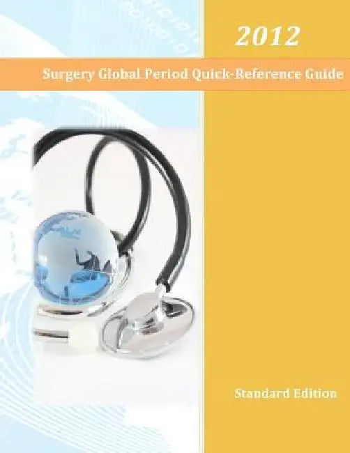 2012 Surgery Global Period Quick Reference Guide by Tomiya O. Gaines