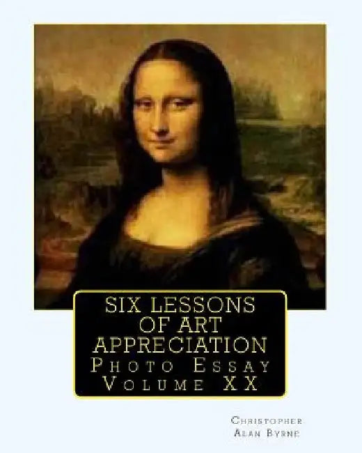 Six Lessons of Art Appreciation: Photo Essay by Christopher Alan Byrne