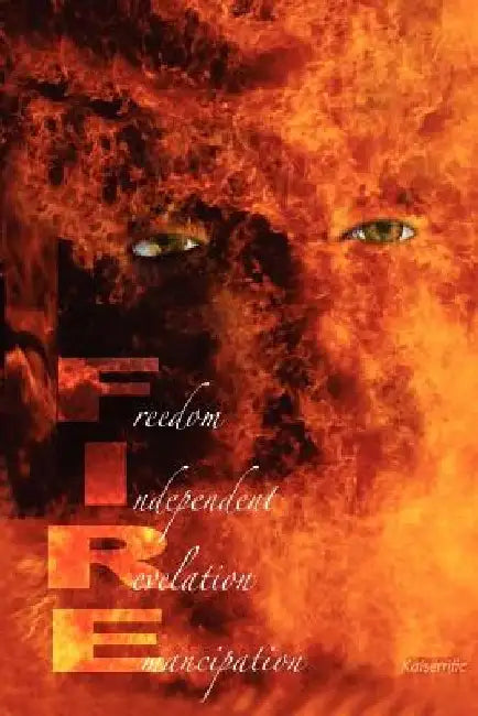 FIRE Freedom Independent Revelation Emancipation by C. Lynne Luster