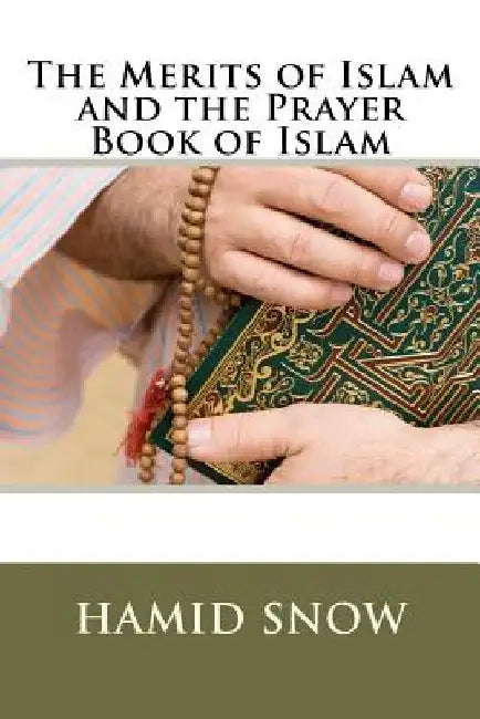 The Merits of Islam and the Prayer Book of Islam by Muhammed A. Al--Ahari