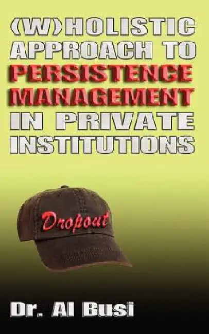 Wholistic Approach to Persistence Management in Private institutions by Al Busi