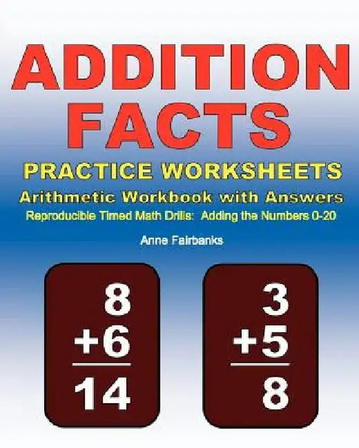 Addition Facts Practice Worksheets Arithmetic Workbook with Answers: Reproducible Timed Math Drills: Adding the Numbers 0-20 by Anne Fairbanks