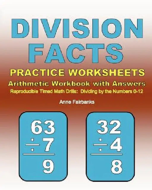 Division Facts Practice Worksheets Arithmetic Workbook with Answers: Reproducible Timed Math Drills: Dividing by the Numbers 0-12 by Anne Fairbanks