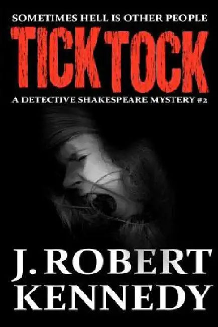 Tick Tock: A Detective Shakespeare Mystery by J. Robert Kennedy