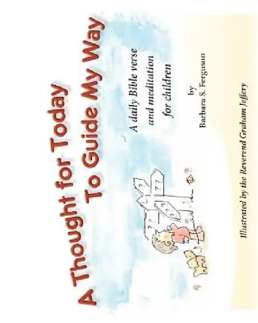 A Thought For Today To Guide My Way by Barbara S. Ferguson