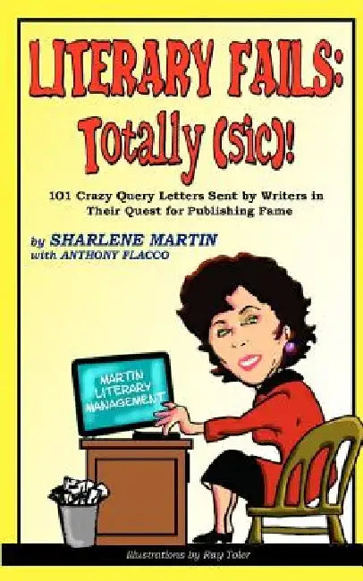 Literary Fails: Totally (sic)!: 101 Crazy Query Letters Sent By Writers in Their Quest for Publishing Fame by Ray Toler