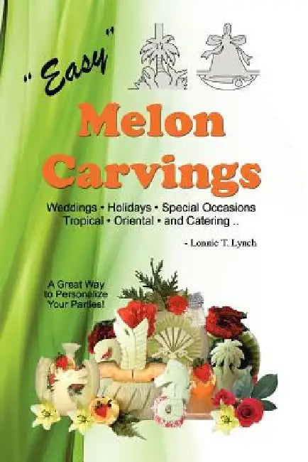 Easy Melon Carvings by Lonnie T. Lynch