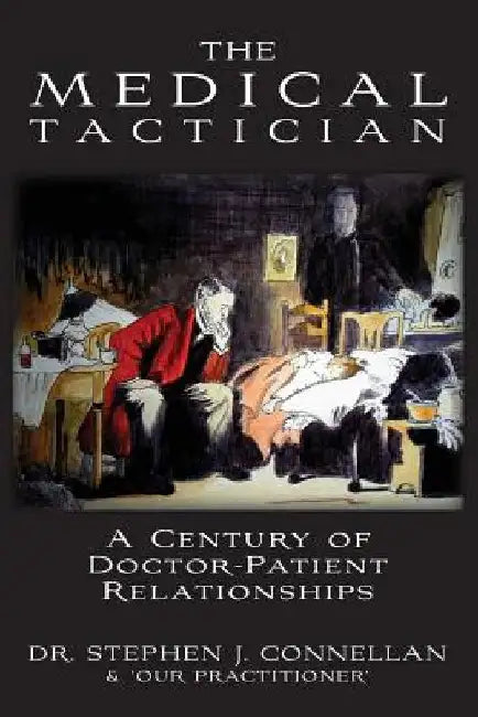 The Medical Tactician: A Century of Doctor-Patient Relationships by 'Our Practitioner'