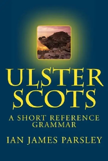Ulster Scots: A Short Reference Grammar by Ian Adamson Obe
