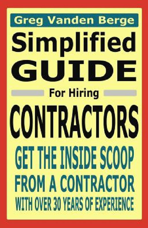 Simplified Guide For Hiring Contractors by G. Vanden Berge