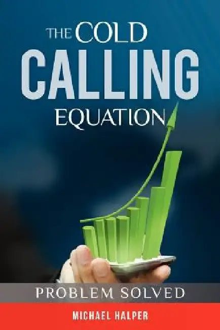 The Cold Calling Equation: Problem Solved by Michael Halper