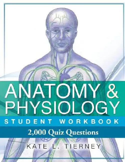 Anatomy & Physiology Student Workbook: 2,000 Puzzles & Quizzes by Kate L. Tierney