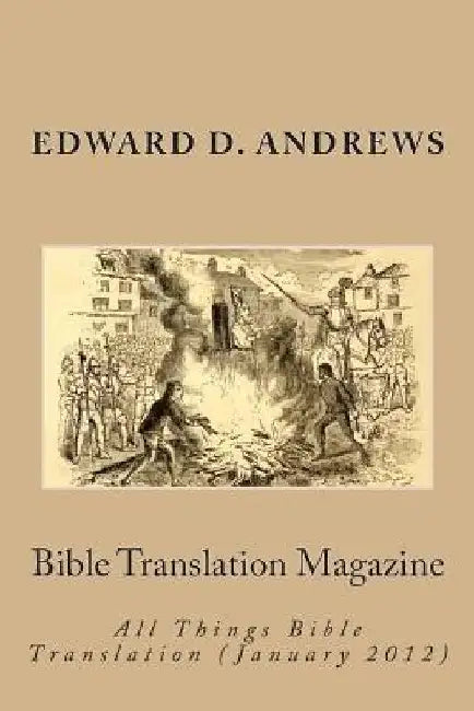 Bible Translation Magazine: All Things Bible Translation (January 2012) by Edward D. Andrews