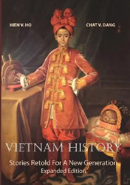 Vietnam History: Stories Retold For A New Generation - Expanded Edition by Chat V. Dang
