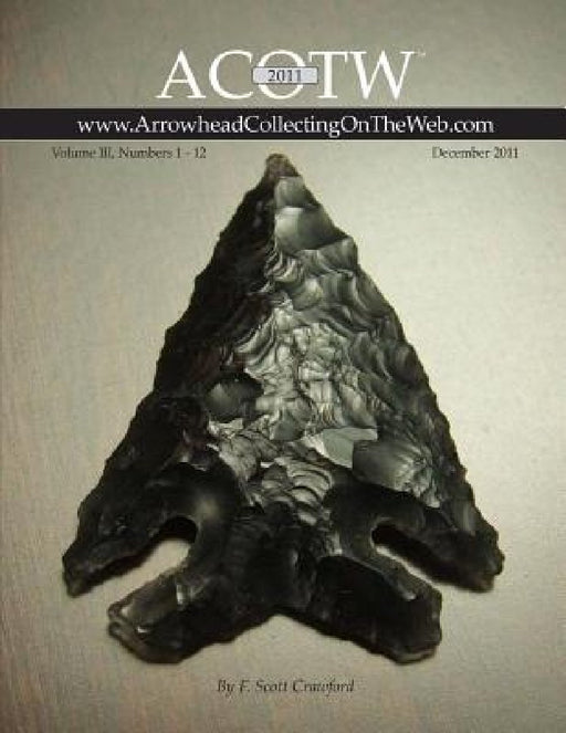 2011 ACOTW Annual Edition Arrowhead Collecting On The Web Volume III by F. Scott Crawford