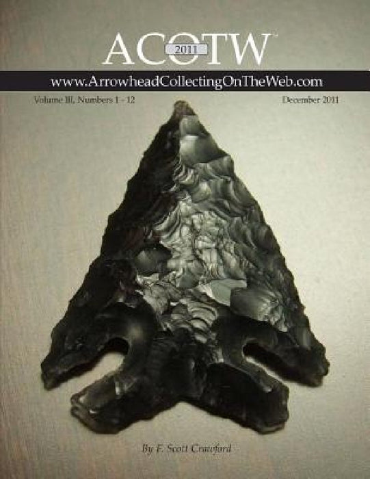 2011 ACOTW Annual Edition Arrowhead Collecting On The Web Volume III by F. Scott Crawford