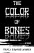 The Color of Bones by Tracy Edward Wymer