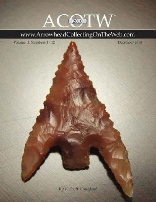 2010 ACOTW Annual Edition Arrowhead Collecting On The Web Volume II by F. Scott Crawford
