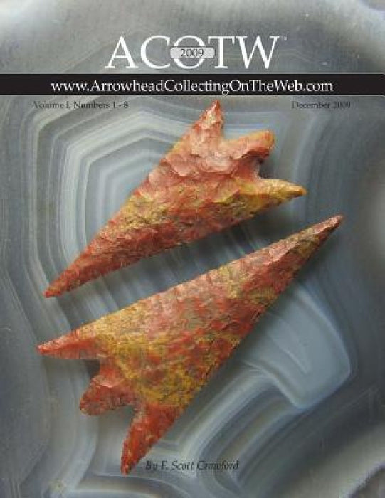 2009 ACOTW Annual Edition Arrowhead Collecting On The Web Volume I by F. Scott Crawford