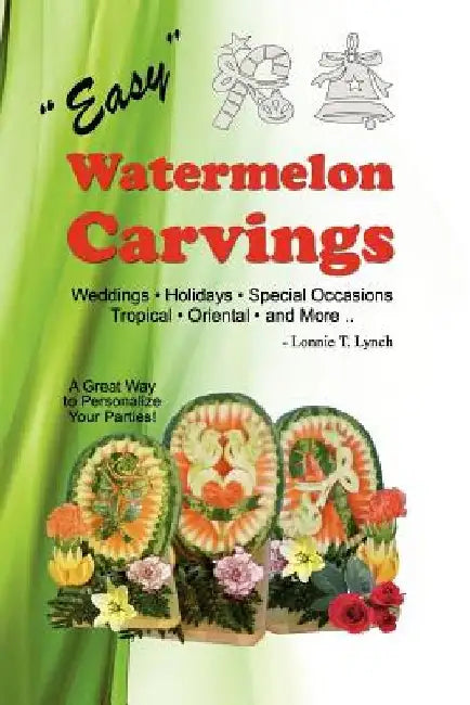 Easy Watermelon Carvings by Lonnie T. Lynch