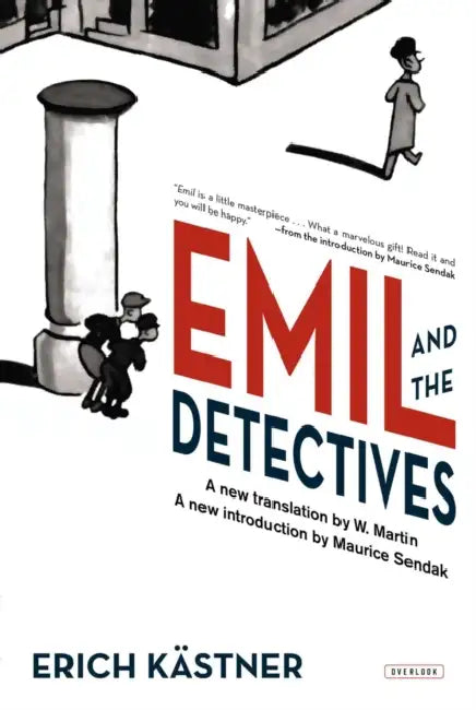 Emil and the Detectives: The Classic Novel with an Introduction by Maurice Sendak by Erich Kastner, Maurice Sendak, Walter Trier