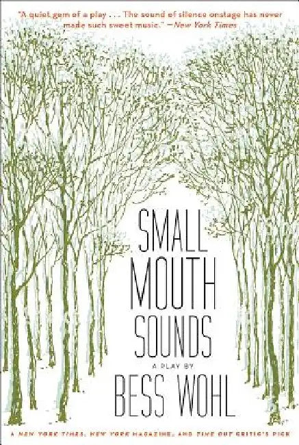 Small Mouth Sounds: A Play: Off-Broadway by Bess Wohl
