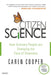 Citizen Science: How Ordinary People Are Changing the Face of Discovery by Caren Cooper