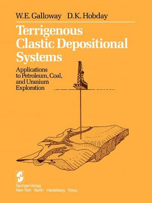 Terrigenous Clastic Depositional Systems: Applications to Petroleum, Coal, and Uranium Exploration by W. E. Galloway