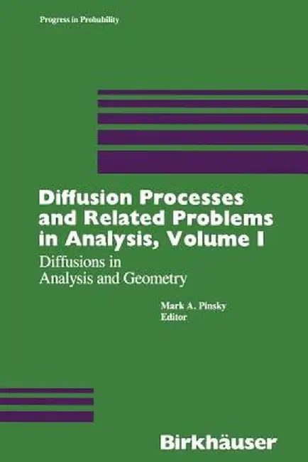 Diffusion Processes and Related Problems in Analysis, Volume I: Diffusions in Analysis and Geometry by Pinsky