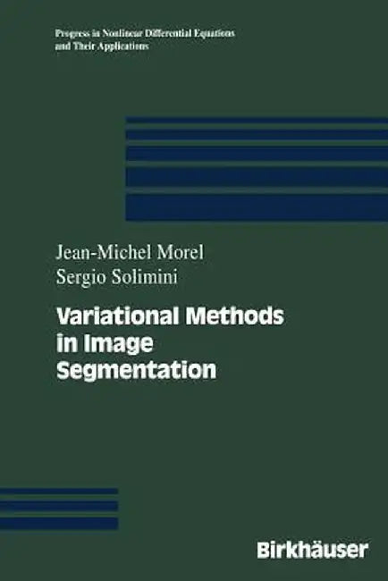 Variational Methods in Image Segmentation: With Seven Image Processing Experiments by Jean-Michel Morel