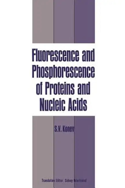 Fluorescence and Phosphorescence of Proteins and Nucleic Acids by Sergei V. Konev