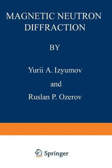 Magnetic Neutron Diffraction by Yurii A. Izyumov