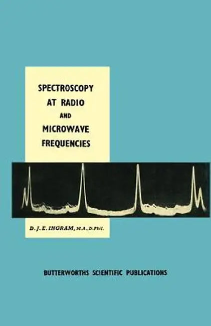 Spectroscopy at Radio and Microwave Frequencies by D. J. Ingram