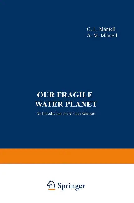 Our Fragile Water Planet: An Introduction to the Earth Sciences by C. Mantell
