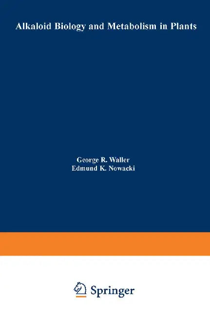 Alkaloid Biology and Metabolism in Plants by G. Waller