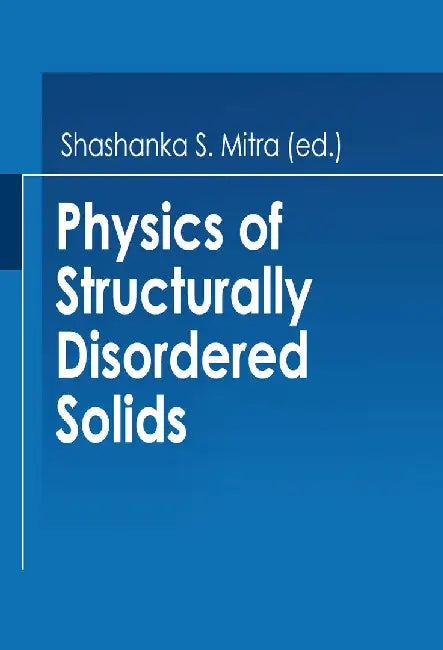 Physics of Structurally Disordered Solids by Shashanka Mitra