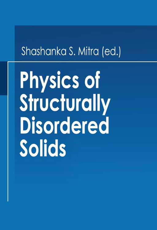 Physics of Structurally Disordered Solids by Shashanka Mitra