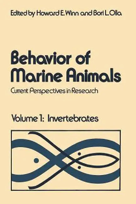 Behavior of Marine Animals: Current Perspectives in Research Volume 1: Invertebrates by Howard E. Winn