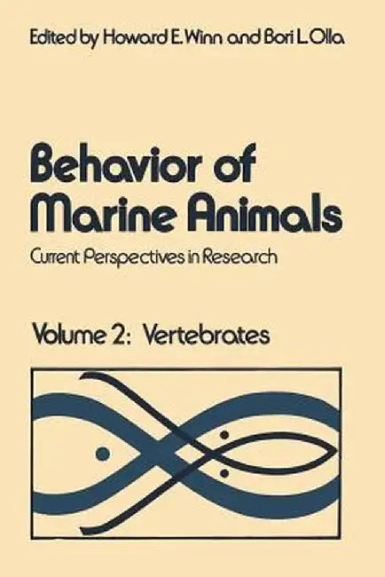 Behavior of Marine Animals: Current Perspectives in Research Volume 2: Vertebrates by Howard E. Winn