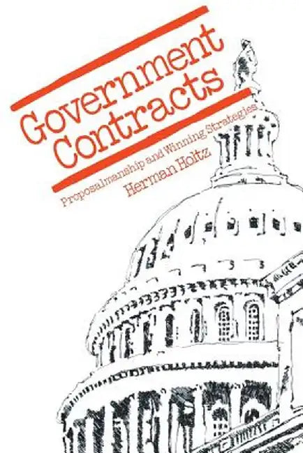 Government Contracts: Proposalmanship and Winning Strategies by Herman R. Holtz