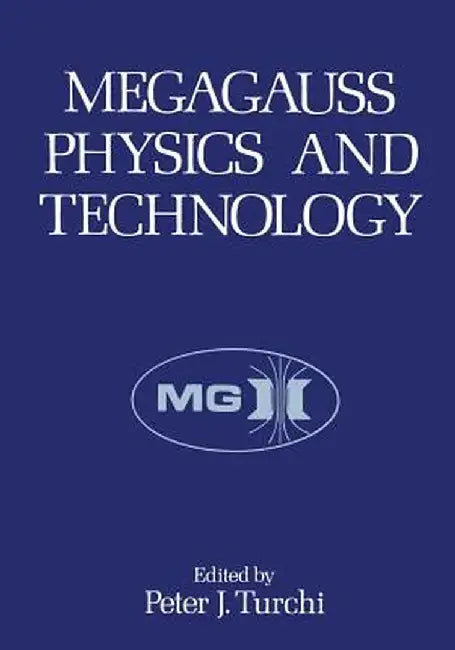 Megagauss Physics and Technology by Peter J. Turchi
