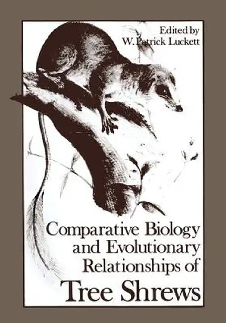 Comparative Biology and Evolutionary Relationships of Tree Shrews by W. Patrick Luckett