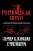 The Primordial Bond: Exploring Connections Between Man and Nature Through the Humanities and Sciences by Stephen H. Schneider