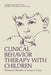 Clinical Behavior Therapy with Children by Thomas H. Ollendick